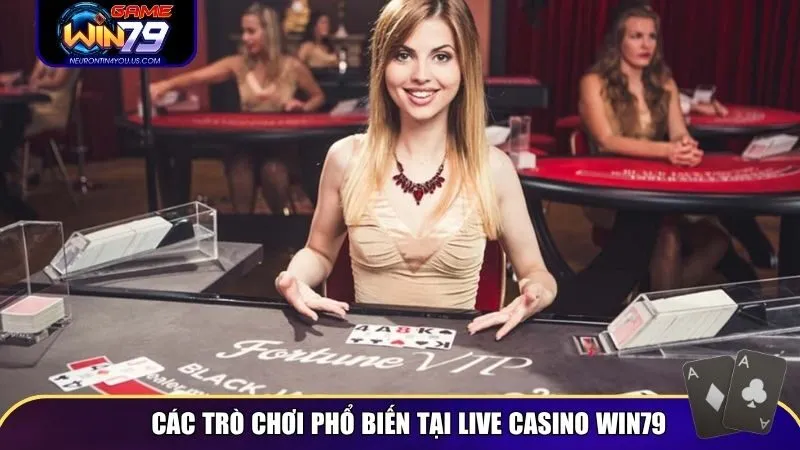 Top trò chơi phổ biến tại Live Casino Win79