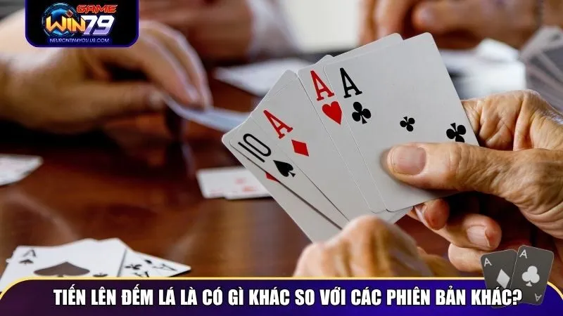 Tiến lên đếm lá là có gì khác so với các bản khác